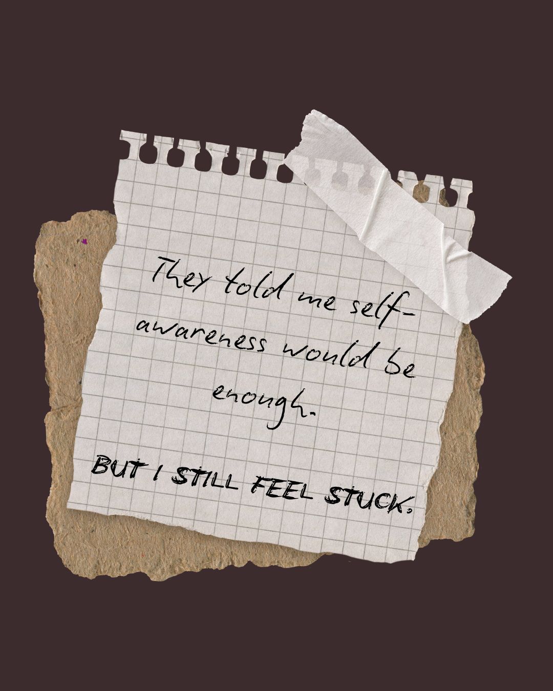 They told me self-awareness would be enough.